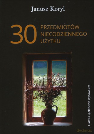 30 przedmiotów niecodziennego użytku - Janusz Koryl [KSIĄŻKA]