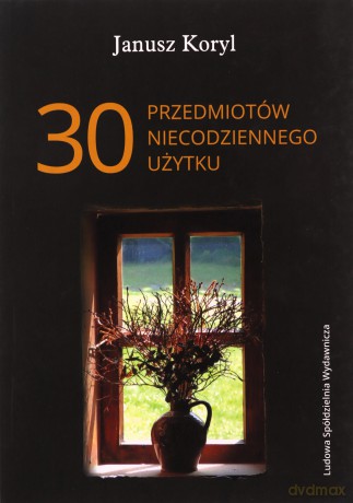 30 przedmiotów niecodziennego użytku - Janusz Koryl [KSIĄŻKA]