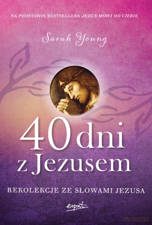 40 dni z Jezusem. Rekolekcje ze słowami Jezusa - Sarah Young [KSIĄŻKA]