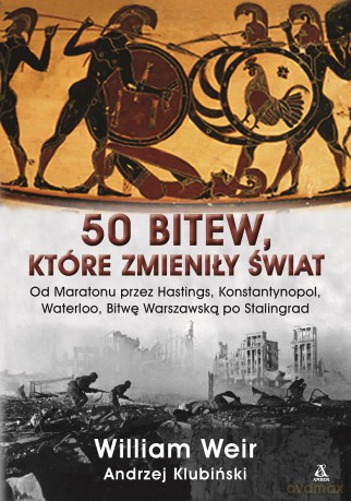 50 bitew, które zmieniły świat - William Weir [KSIĄŻKA]