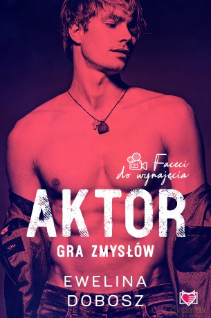 Aktor. Gra zmysłów. Faceci do wynajęcia (Tom 4) - Ewelina Dobosz [KSIĄŻKA]