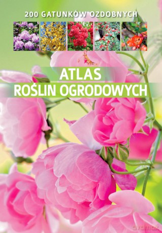 Atlas roślin ogrodowych - Agnieszka Gawłowska [KSIĄŻKA]