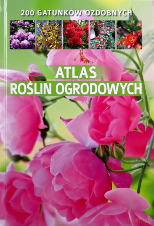 Atlas roślin ogrodowych - Agnieszka Gawłowska [KSIĄŻKA]