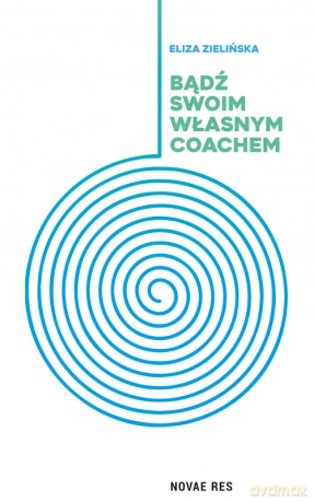 Bądź swoim własnym coachem - Eliza Zielińska [KSIĄŻKA]