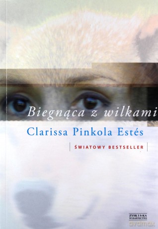 Biegnąca z wilkami - Clarissa Pinkola Estes [KSIĄŻKA]