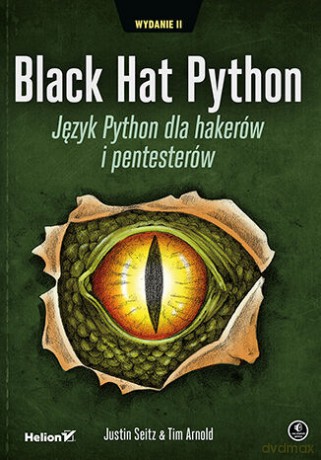 Black Hat Python. Język Python dla hakerów i pentesterów - Justin Seitz, Tim Arnold [KSIĄŻKA]