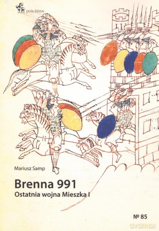Brenna 991 Ostatnia wojna Mieszka I - Mariusz Samp [KSIĄŻKA]
