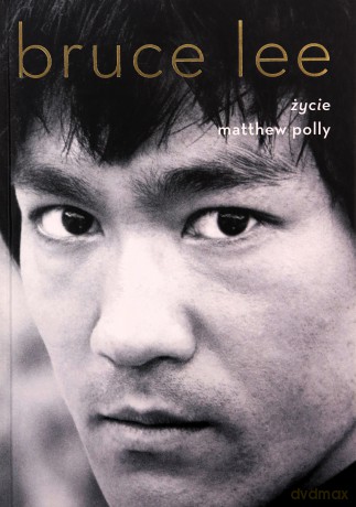 Bruce Lee. Życie - Matthew Polly [KSIĄŻKA]