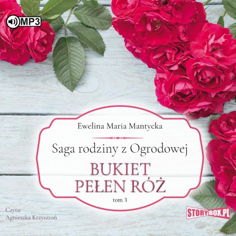 Bukiet pełen róż. Saga rodziny z Ogrodowej (Tom 3) - Ewelina Maria Mantycka [AUDIOBOOK]