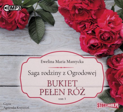 Bukiet pełen róż. Saga rodziny z Ogrodowej (Tom 3) - Ewelina Maria Mantycka [AUDIOBOOK]
