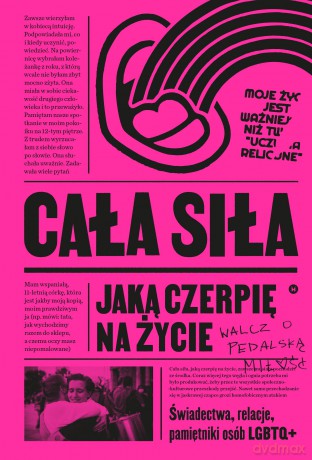 Cała siła, jaką czerpię na życie. Świadectwa, relacje, pamiętniki osób LGBTQ+ w Polsce [KSIĄŻKA]