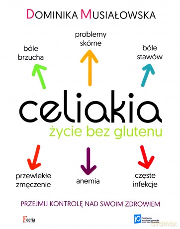 Celiakia. Życie bez glutenu - Dominika Musiałowska [KSIĄŻKA]