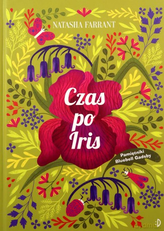 Czas po Iris. Pamiętniki Bluebell Gadsby (Tom 1) - Natasha Farrant [KSIĄŻKA]
