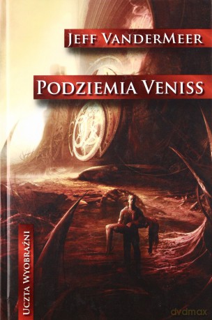 Podziemia Veniss (twarda) - Jeff Vandermeer [KSIĄŻKA]