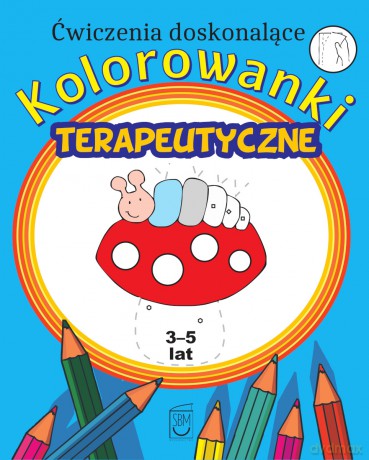 Ćwiczenia doskonalące. Kolorowanki terapeutyczne - Monika Ostrowska [KSIĄŻKA]
