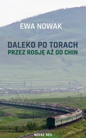 Daleko po torach. Przez Rosję aż do Chin - Ewa Nowak [KSIĄŻKA]