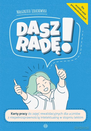 Dasz radę! Karty pracy do zajęć rewalidacyjnych dla uczniów z niepełnosprawnością intelektualną w stopniu lekkim - Małgorzata Leduchowska [KSIĄŻKA]