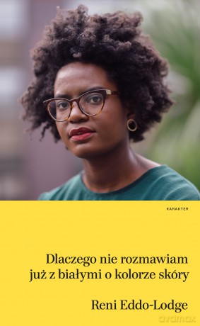 Dlaczego nie rozmawiam już z białymi o kolorze skóry - Reni Eddo-Lodge [KSIĄŻKA]