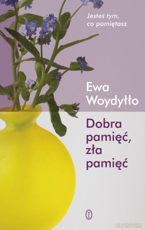 Dobra pamięć, zła pamięć - Ewa Woydyłło [KSIĄŻKA]
