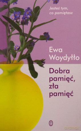 Dobra pamięć, zła pamięć - Ewa Woydyłło [KSIĄŻKA]