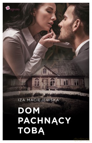 Dom pachnący tobą - Iza Maciejewska [KSIĄŻKA]