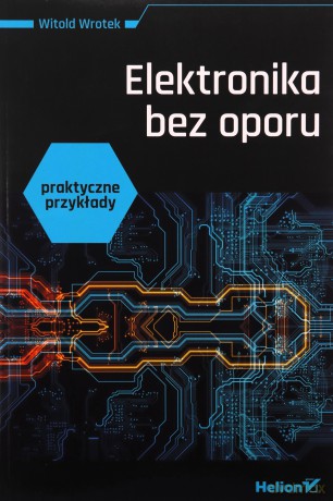 Elektronika bez oporu. Praktyczne przykłady - Witold Wrotek [KSIĄŻKA]