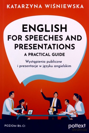 English for Speeches and Presentations A Practical Guide. Wystąpienia publiczne i prezentacje w języku angielskim - Katarzyna Wiśniewska [KSIĄŻKA]