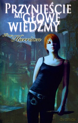 Przynieście Mi Głowę Wiedźmy - Kim Harrison [KSIĄŻKA]