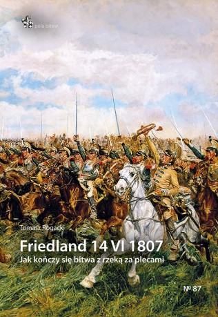 Friedland 14 VI 1807 - Tomasz Rogacki [KSIĄŻKA]