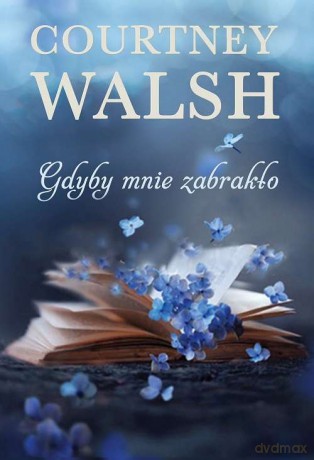 Gdyby mnie zabrakło - Courtney Walsh [KSIĄŻKA]