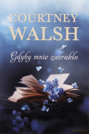 Gdyby mnie zabrakło - Courtney Walsh [KSIĄŻKA]