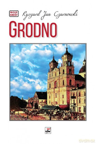 Grodno - Ryszard Jan Czarnowski [KSIĄŻKA]