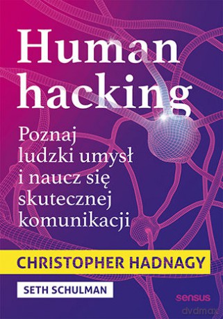 Human hacking. Poznaj ludzki umysł i naucz się skutecznej komunikacji - Christopher Hadnagy, Seth Schulman [KSIĄŻKA]