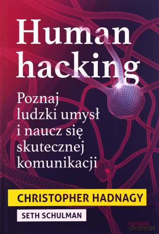 Human hacking. Poznaj ludzki umysł i naucz się skutecznej komunikacji - Christopher Hadnagy, Seth Schulman [KSIĄŻKA]