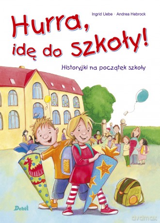 Hurra, idę do szkoły! - Ingrid Uebe [KSIĄŻKA]
