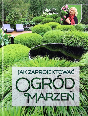 Jak zaprojektować ogród marzeń - Danuta Młoźniak [KSIĄŻKA]