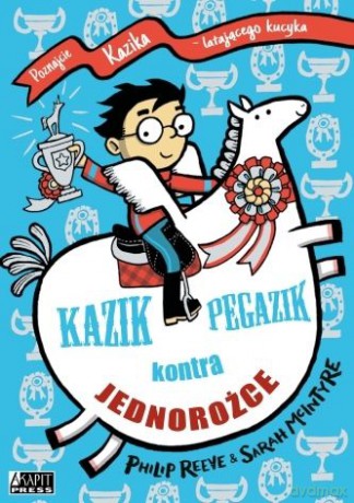 Kazik Pegazik kontra jednorożce - Philip Reeve, Sarah McIntyre [KSIĄŻKA]
