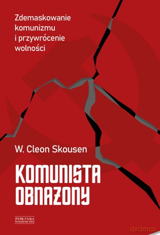 Komunista obnażony. Zdemaskowanie komunizmu i przywrócenie wolności - W. Cleon Skousen [KSIĄŻKA]