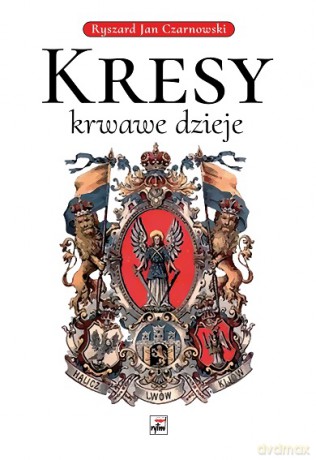 Kresy, krwawe dzieje - Ryszard Jan Czarnowski [KSIĄŻKA]