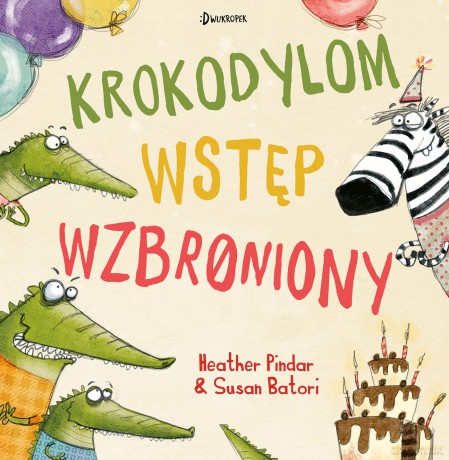 Krokodylom wstęp wzbroniony! - Heather Pindar [KSIĄŻKA]