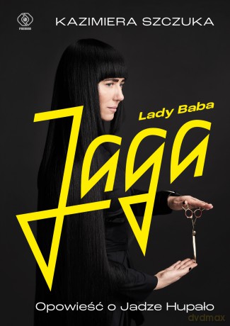 Lady Baba Jaga. Opowieść o Jadze Hupało - Kazimiera Szczuka [KSIĄŻKA]