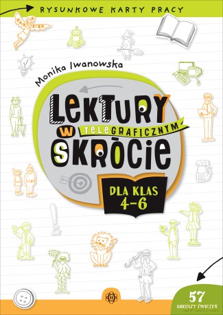 Lektury w teleGRAFICZNYM skrócie dla klas 4-6 Rysunkowe karty pracy - Monika Iwanowska [KSIĄŻKA]