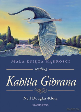 Mała księga mądrości według Kahlila Gibrana - Neil Douglas-Klotz [KSIĄŻKA]