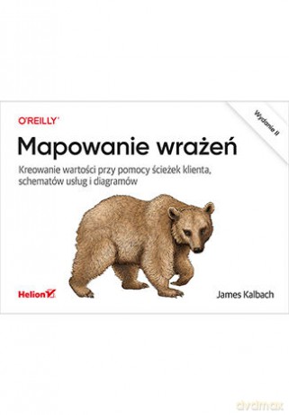 Mapowanie wrażeń. Kreowanie wartości przy pomocy ścieżek klienta, schematów usług i diagramów - James Kalbach [KSIĄŻKA]
