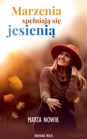 Marzenia spełniają się jesienią - Marta Nowik [KSIĄŻKA]