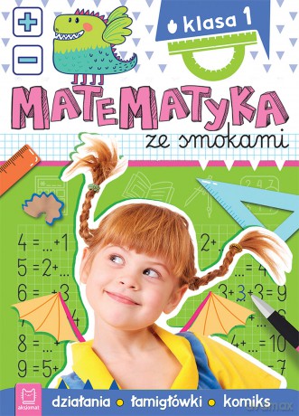 Matematyka ze smokami. Klasa 1. Działania, łamigłówki, komiks - Anna Podgórska [KSIĄŻKA]