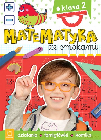 Matematyka ze smokami. Klasa 2. Działania, łamigłówki, komiks - Anna Podgórska [KSIĄŻKA]