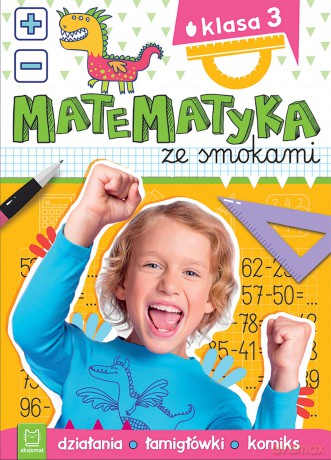 Matematyka ze smokami. Klasa 3. Działania, łamigłówki, komiks - Anna Podgórska [KSIĄŻKA]