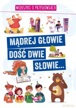 Mądrej głowie dość dwie słowie...Wierszyki o przysłowiach - Agnieszka Nożyńska-Demianiuk [KSIĄŻKA]