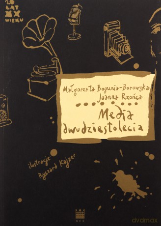 Media dwudziestolecia - Małgorzata Bogunia-Borowska, Joanna Rzońca [KSIĄŻKA]